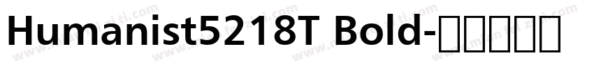 Humanist5218T Bold字体转换